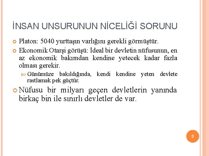 İNSAN UNSURUNUN NİCELİĞİ SORUNU Platon: 5040 yurttaşın varlığını gerekli görmüştür. Ekonomik Otarşi görüşü: İdeal İNSAN UNSURUNUN NİCELİĞİ SORUNU Platon: 5040 yurttaşın varlığını gerekli görmüştür. Ekonomik Otarşi görüşü: İdeal