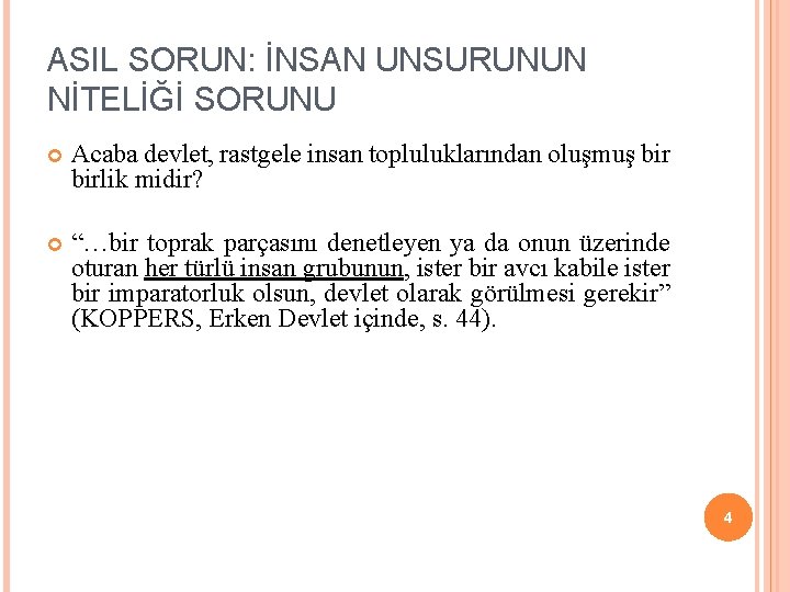 ASIL SORUN: İNSAN UNSURUNUN NİTELİĞİ SORUNU Acaba devlet, rastgele insan topluluklarından oluşmuş birlik midir? ASIL SORUN: İNSAN UNSURUNUN NİTELİĞİ SORUNU Acaba devlet, rastgele insan topluluklarından oluşmuş birlik midir?