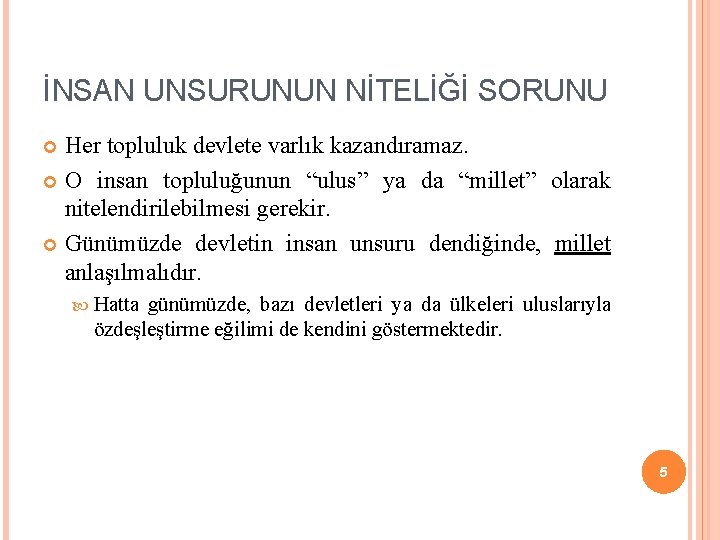 İNSAN UNSURUNUN NİTELİĞİ SORUNU Her topluluk devlete varlık kazandıramaz. O insan topluluğunun “ulus” ya İNSAN UNSURUNUN NİTELİĞİ SORUNU Her topluluk devlete varlık kazandıramaz. O insan topluluğunun “ulus” ya