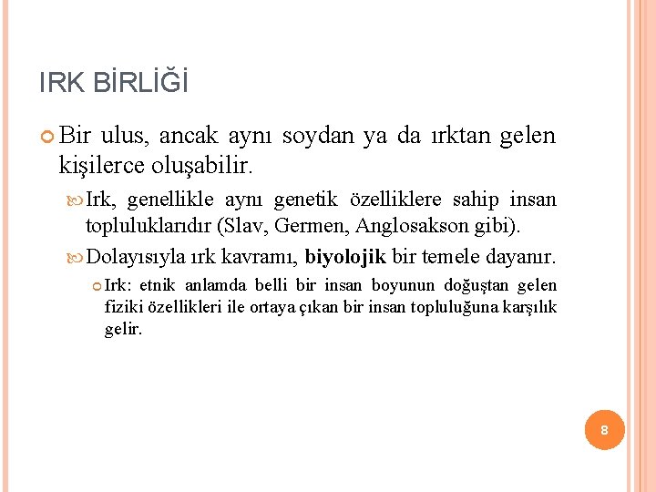 IRK BİRLİĞİ Bir ulus, ancak aynı soydan ya da ırktan gelen kişilerce oluşabilir. Irk, IRK BİRLİĞİ Bir ulus, ancak aynı soydan ya da ırktan gelen kişilerce oluşabilir. Irk,