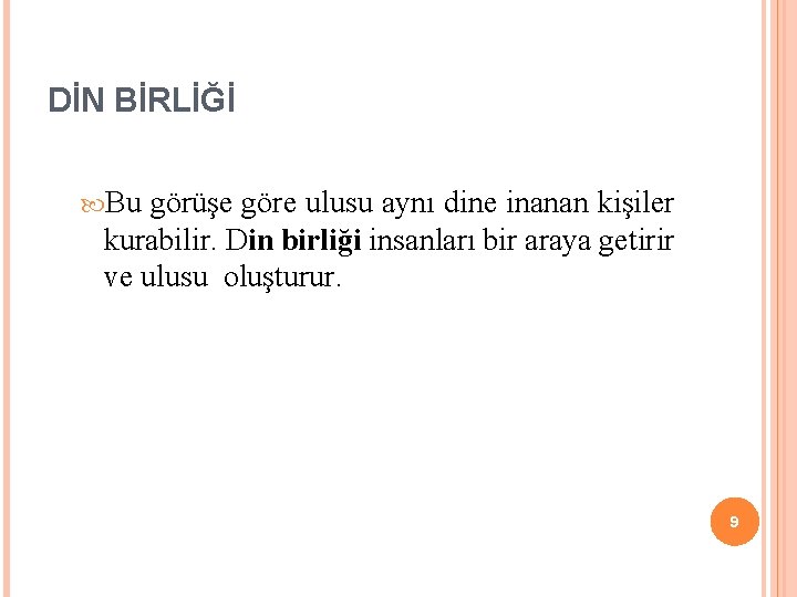 DİN BİRLİĞİ Bu görüşe göre ulusu aynı dine inanan kişiler kurabilir. Din birliği insanları DİN BİRLİĞİ Bu görüşe göre ulusu aynı dine inanan kişiler kurabilir. Din birliği insanları