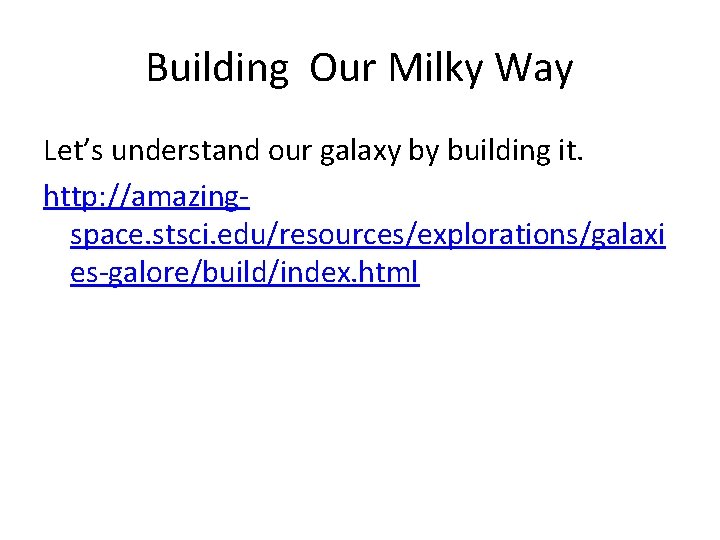 Building Our Milky Way Let’s understand our galaxy by building it. http: //amazingspace. stsci.