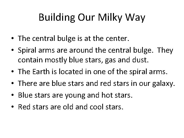 Building Our Milky Way • The central bulge is at the center. • Spiral