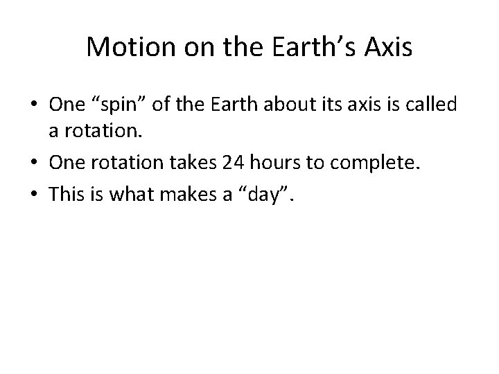 Motion on the Earth’s Axis • One “spin” of the Earth about its axis
