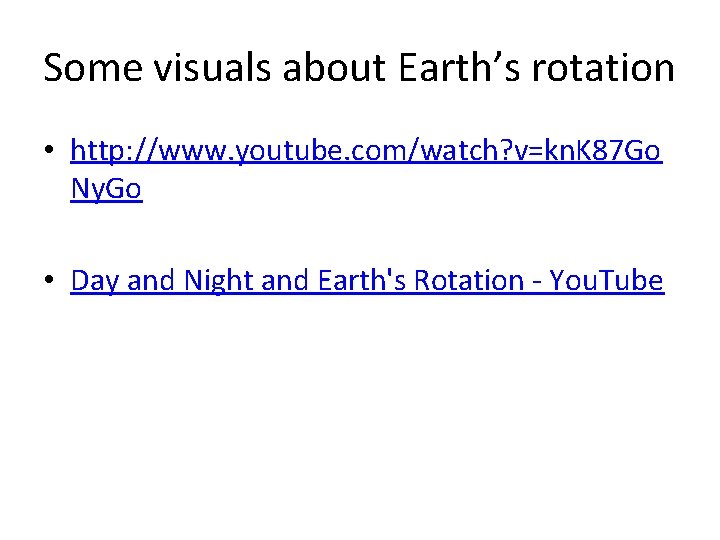 Some visuals about Earth’s rotation • http: //www. youtube. com/watch? v=kn. K 87 Go