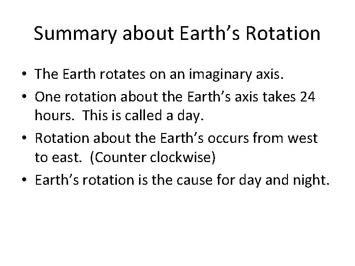 Summary about Earth’s Rotation • The Earth rotates on an imaginary axis. • One