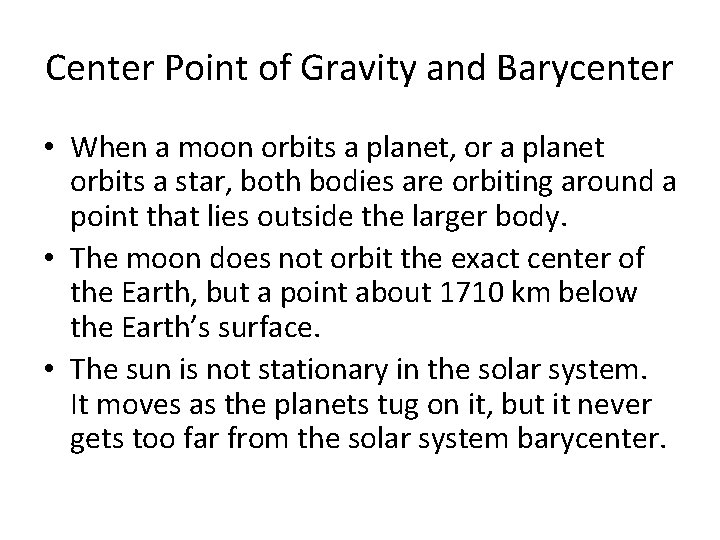 Center Point of Gravity and Barycenter • When a moon orbits a planet, or