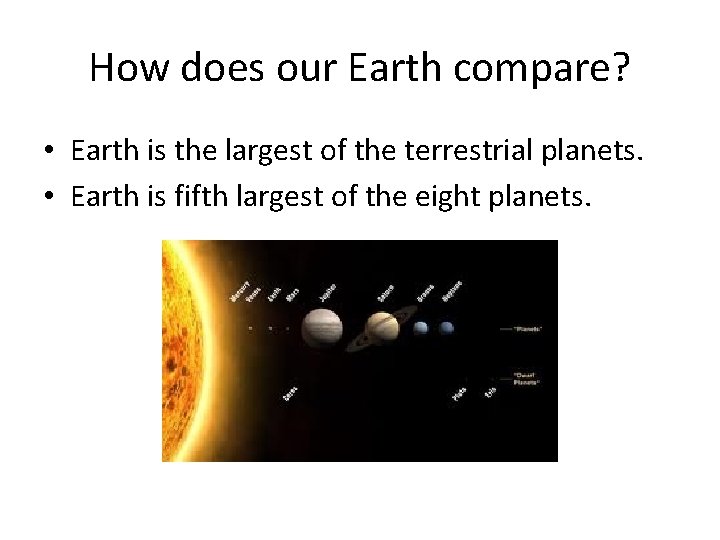 How does our Earth compare? • Earth is the largest of the terrestrial planets.