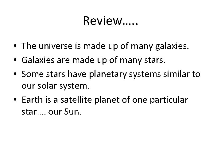 Review…. . • The universe is made up of many galaxies. • Galaxies are