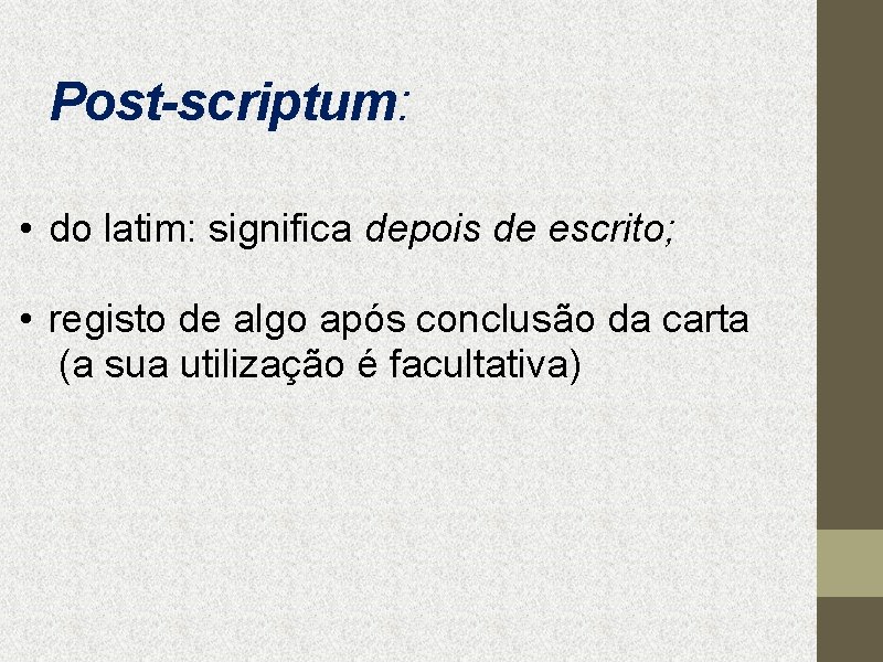 Post-scriptum: • do latim: significa depois de escrito; • registo de algo após conclusão