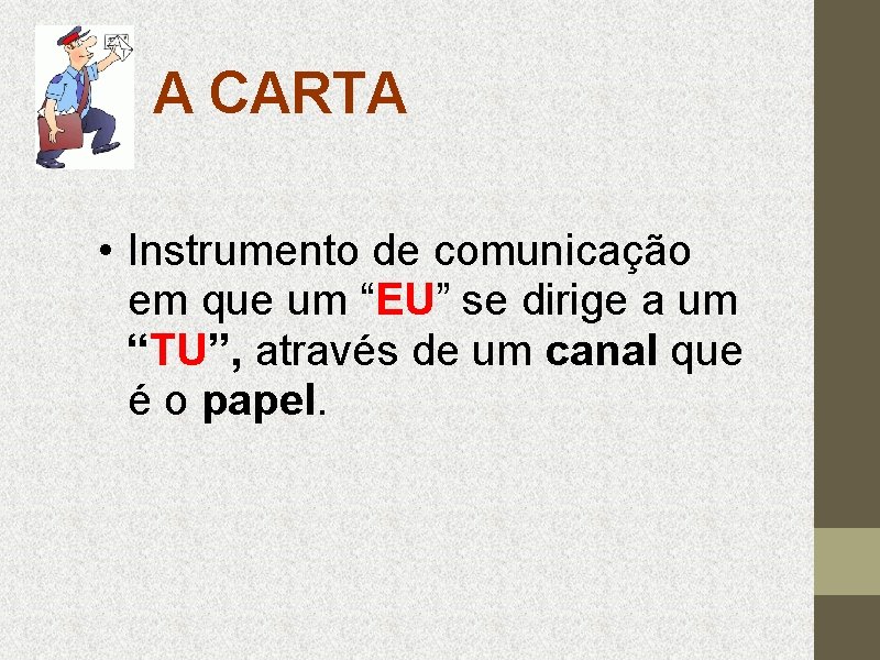 A CARTA • Instrumento de comunicação em que um “EU” se dirige a um