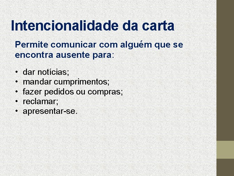 Intencionalidade da carta Permite comunicar com alguém que se encontra ausente para: • •