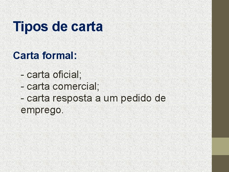 Tipos de carta Carta formal: - carta oficial; - carta comercial; - carta resposta