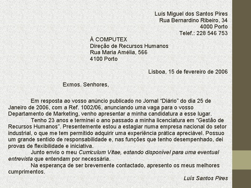 Luís Miguel dos Santos Pires Rua Bernardino Ribeiro, 34 4000 Porto Telef. : 228