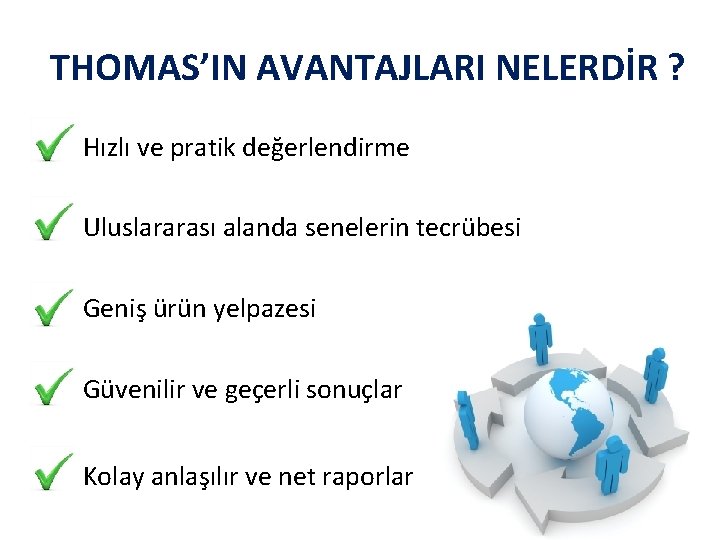 THOMAS’IN AVANTAJLARI NELERDİR ? • Hızlı ve pratik değerlendirme • Uluslararası alanda senelerin tecrübesi