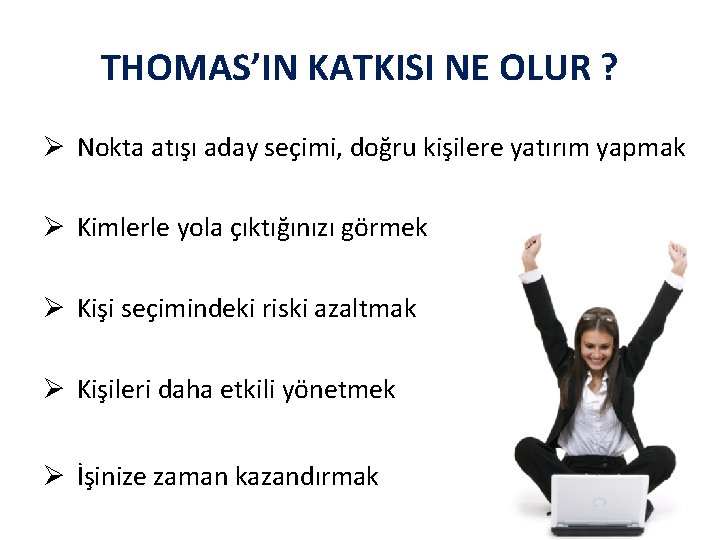 THOMAS’IN KATKISI NE OLUR ? Ø Nokta atışı aday seçimi, doğru kişilere yatırım yapmak