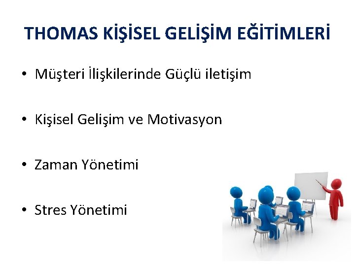 THOMAS KİŞİSEL GELİŞİM EĞİTİMLERİ • Müşteri İlişkilerinde Güçlü iletişim • Kişisel Gelişim ve Motivasyon