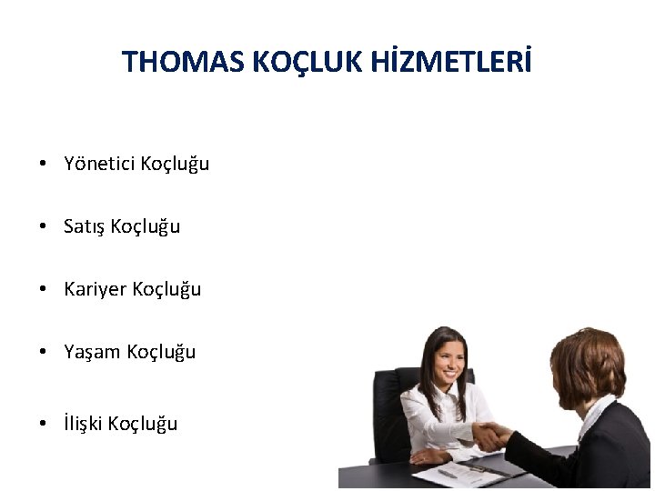 THOMAS KOÇLUK HİZMETLERİ • Yönetici Koçluğu • Satış Koçluğu • Kariyer Koçluğu • Yaşam