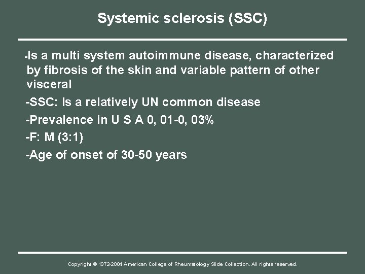Systemic sclerosis (SSC) -Is a multi system autoimmune disease, characterized by fibrosis of the