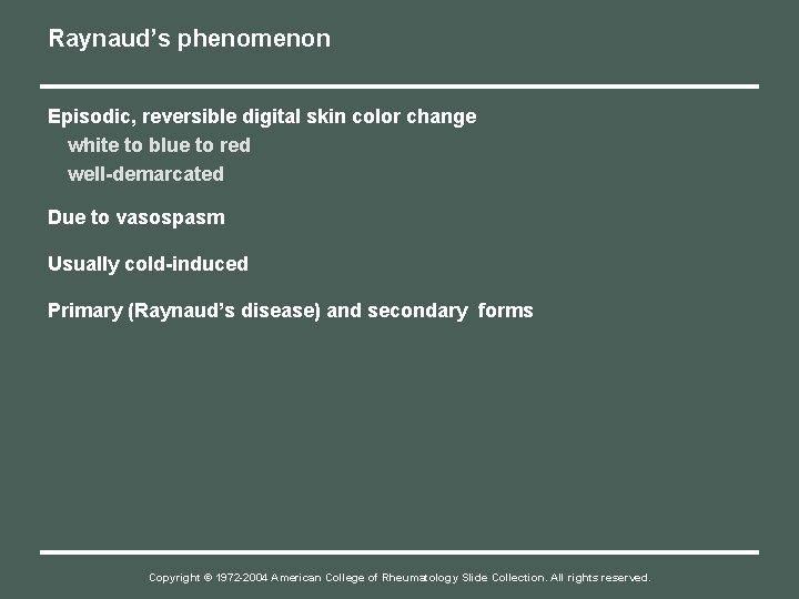 Raynaud’s phenomenon Episodic, reversible digital skin color change white to blue to red well-demarcated