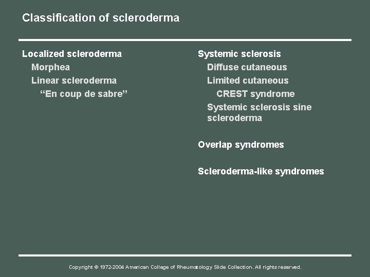 Classification of scleroderma Localized scleroderma Morphea Linear scleroderma “En coup de sabre” Systemic sclerosis