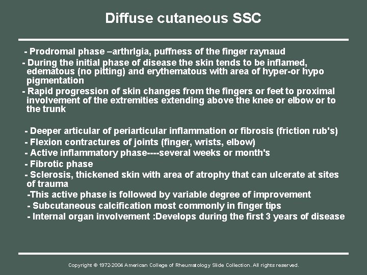 Diffuse cutaneous SSC - Prodromal phase –arthrlgia, puffness of the finger raynaud - During