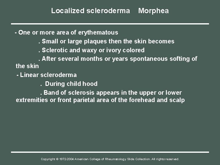 Localized scleroderma Morphea - One or more area of erythematous. Small or large plaques