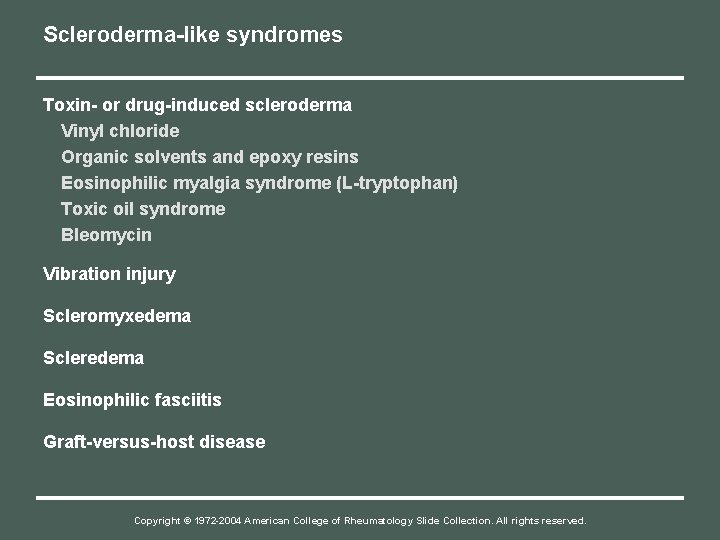 Scleroderma-like syndromes Toxin- or drug-induced scleroderma Vinyl chloride Organic solvents and epoxy resins Eosinophilic