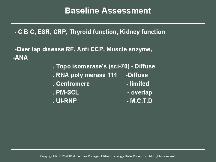 Baseline Assessment - C B C, ESR, CRP, Thyroid function, Kidney function -Over lap
