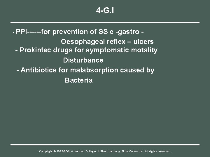 4 -G. I - PPI------for prevention of SS c -gastro Oesophageal reflex – ulcers