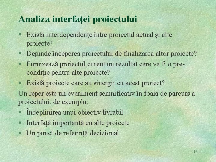 Analiza interfaţei proiectului § Existǎ interdependenţe între proiectul actual şi alte proiecte? § Depinde