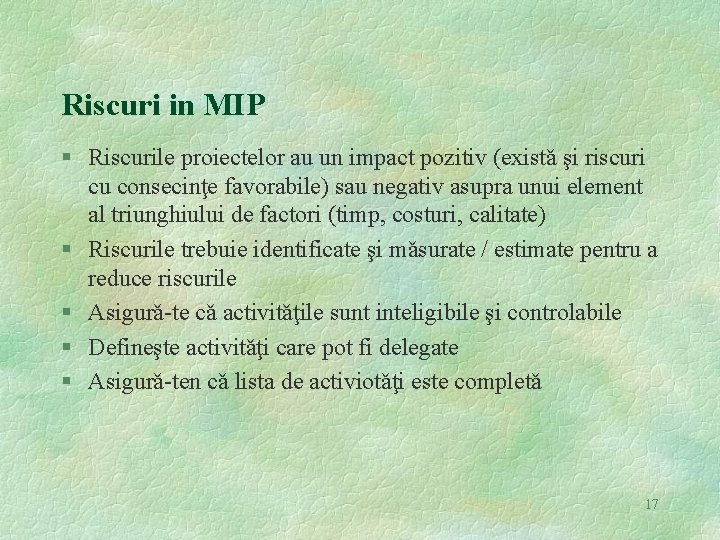 Riscuri in MIP § Riscurile proiectelor au un impact pozitiv (existǎ şi riscuri cu