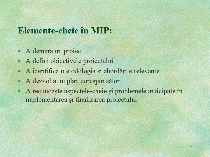 Elemente-cheie în MIP: § § § A demara un proiect A defini obiectivele proiectului