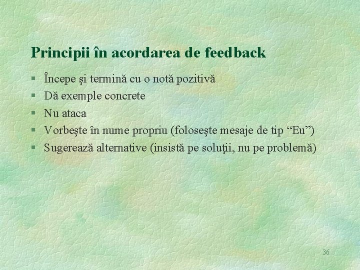 Principii în acordarea de feedback § § § Începe şi terminǎ cu o notǎ