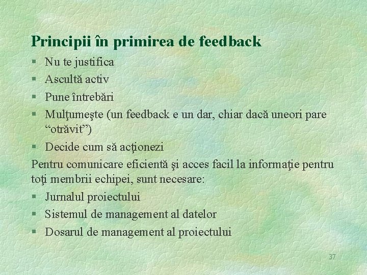 Principii în primirea de feedback § § Nu te justifica Ascultǎ activ Pune întrebǎri