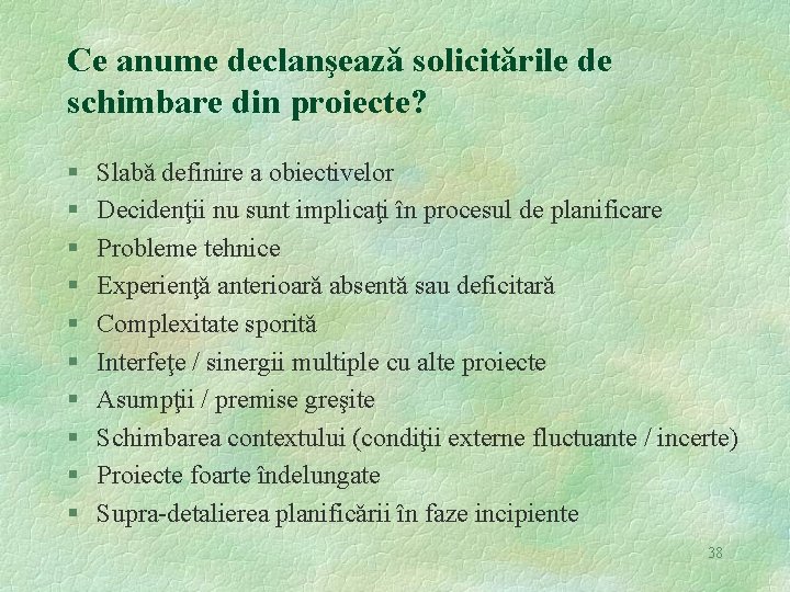 Ce anume declanşeazǎ solicitǎrile de schimbare din proiecte? § § § § § Slabǎ