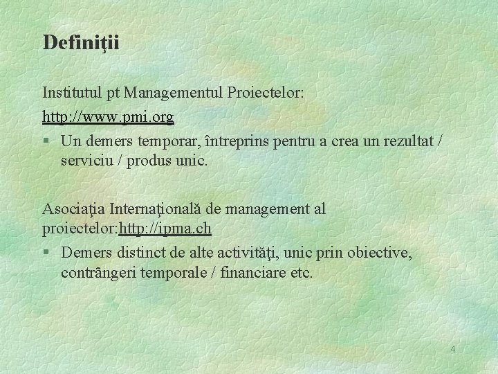 Definiţii Institutul pt Managementul Proiectelor: http: //www. pmi. org § Un demers temporar, întreprins