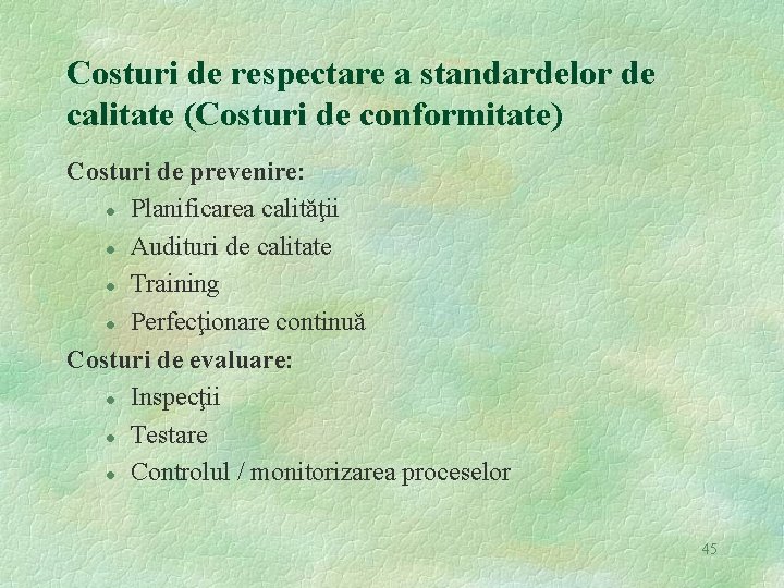 Costuri de respectare a standardelor de calitate (Costuri de conformitate) Costuri de prevenire: l