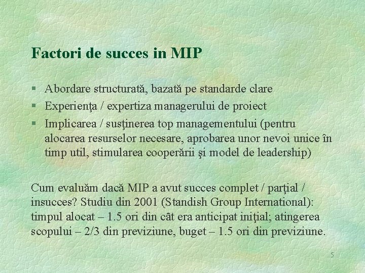 Factori de succes in MIP § Abordare structuratǎ, bazatǎ pe standarde clare § Experienţa