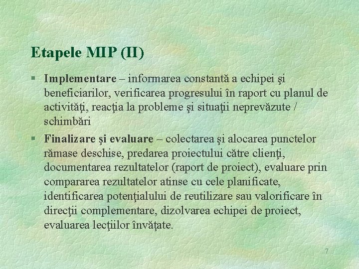 Etapele MIP (II) § Implementare – informarea constantǎ a echipei şi beneficiarilor, verificarea progresului