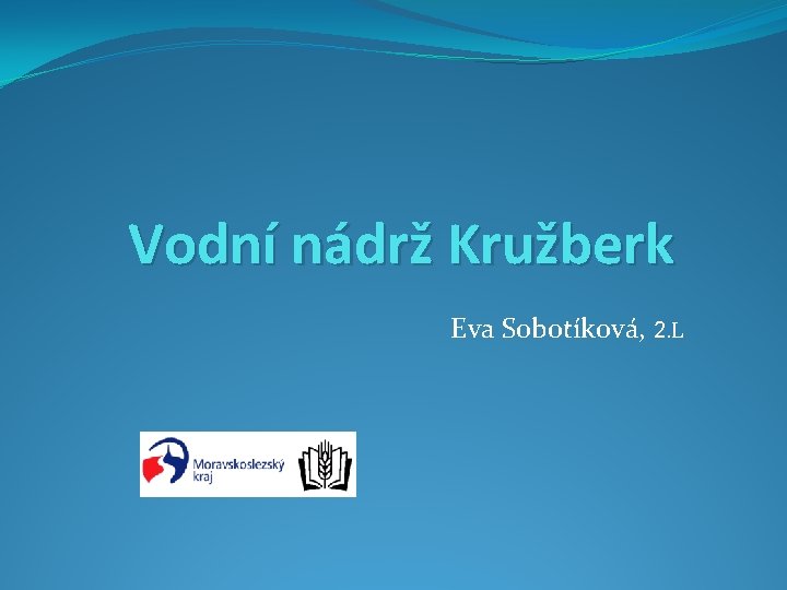 Vodní nádrž Kružberk Eva Sobotíková, 2. L 