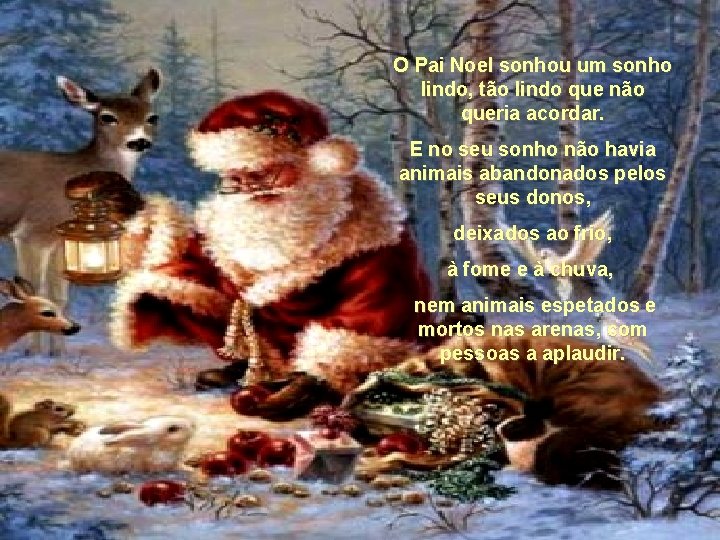 O Pai Noel sonhou um sonho lindo, tão lindo que não queria acordar. E