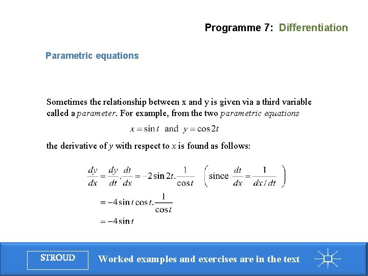 Programme 7: Differentiation Parametric equations Sometimes the relationship between x and y is given