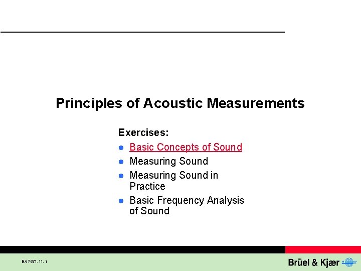Principles of Acoustic Measurements Exercises: l Basic Concepts of Sound l Measuring Sound in
