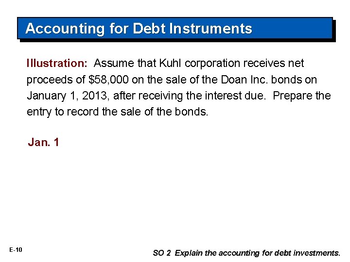 Accounting for Debt Instruments Illustration: Assume that Kuhl corporation receives net proceeds of $58,