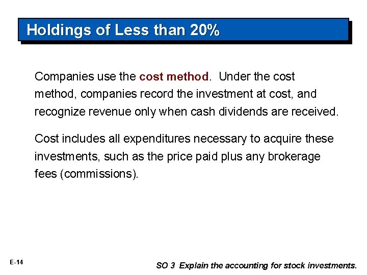 Holdings of Less than 20% Companies use the cost method. Under the cost method,