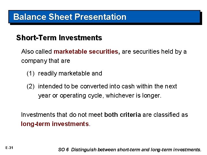 Balance Sheet Presentation Short-Term Investments Also called marketable securities, are securities held by a