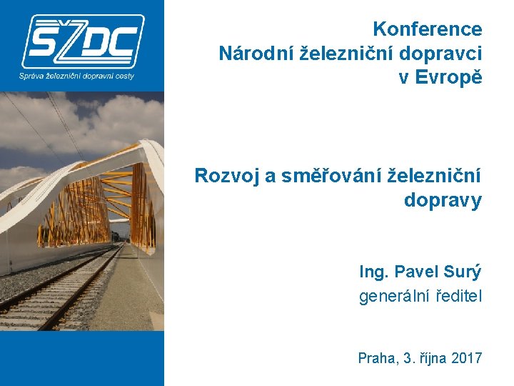 Konference Národní železniční dopravci v Evropě Rozvoj a směřování železniční dopravy Ing. Pavel Surý