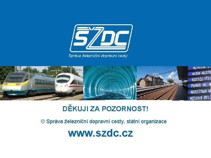 DĚKUJI ZA POZORNOST! © Správa železniční dopravní cesty, státní organizace www. szdc. cz 