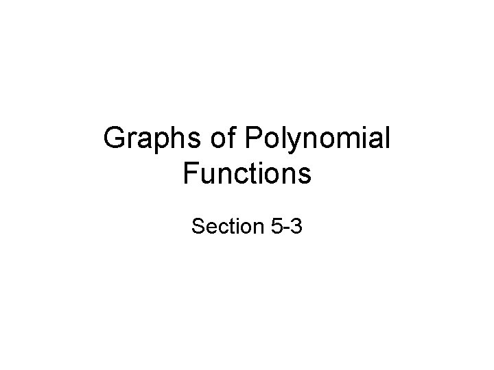 Graphs of Polynomial Functions Section 5 -3 